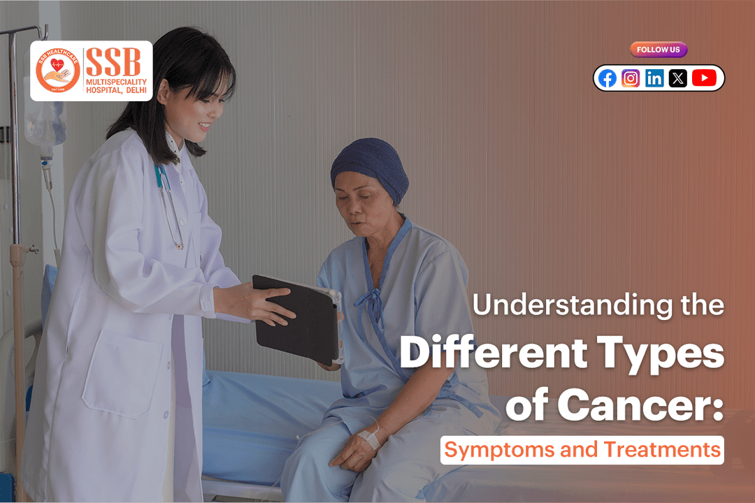 Understanding the Different Types of Cancer: Symptoms, Treatments &amp; Importance of Early Detection